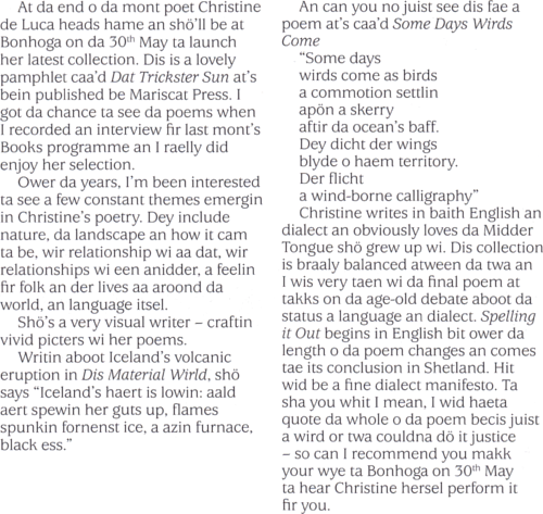Ower da years, I'm been interested ta see a few constant themes emergin in Christine's poetry. Dey include nature, da landscape and how it cam ta be, wir relationship wi aa dat, wir relationships wi een anidder, a feelin fir folk an der lives aa aroond da world, an language itsel.