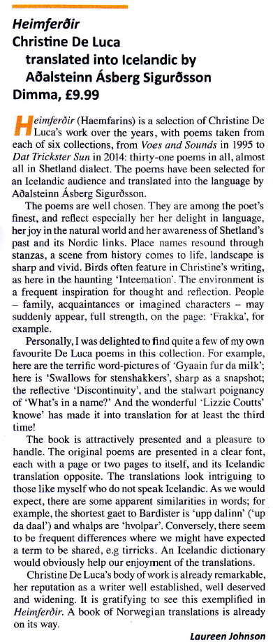 The poems are among the poet's finest, and reflect especially her delight in language...Christine De Luca's body of work is already remarkable, her reputation as a writer well established, well deserved and widening.