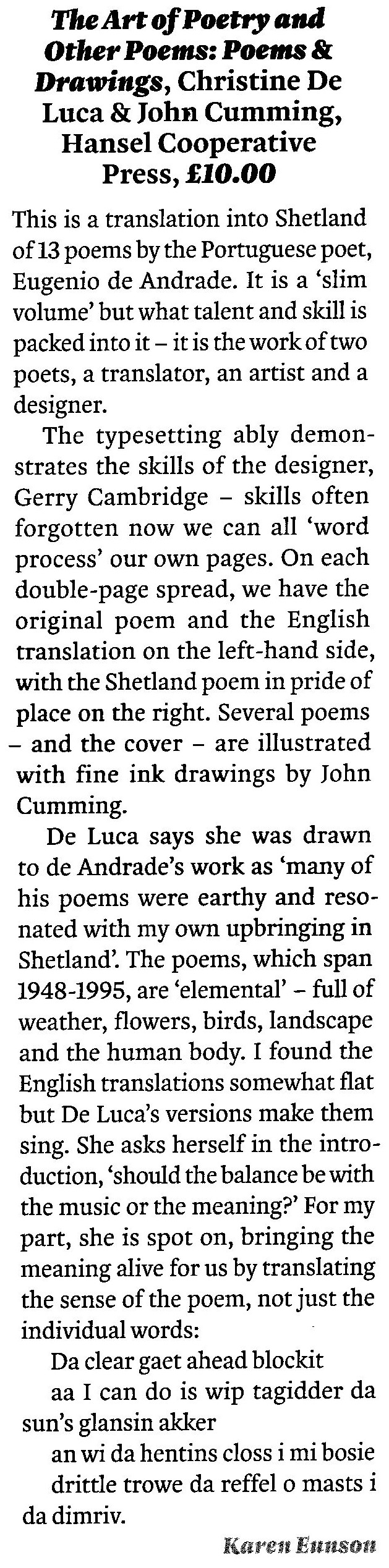 The poems, which span 1948-1995 are 'elemental' - full of weather, flowers, birds, landscape and the human body. I found the English translations somewhat flat but De Luca's versions make them sing.