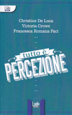 Tutto è Percezione, a collection poems in English by Christine De Luca, translated into Italian by Francesca Romana Paci
