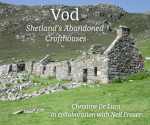 Vod - Shetland's Abandoned Crofthouses, a collection poems in Shaetlan & English by Christine De Luca, photography by Neil Fraser